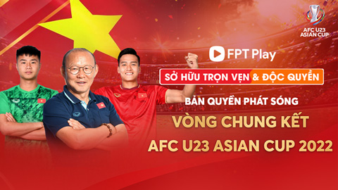 FPT Play sở hữu độc quyền bản quyền phát sóng vòng chung kết AFC U23