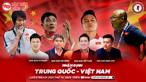 20h00 tối nay, Livestream Bàn Tròn Bóng Đá: Sức mạnh của ĐT Trung Quốc và cơ hội cho ĐT Việt Nam