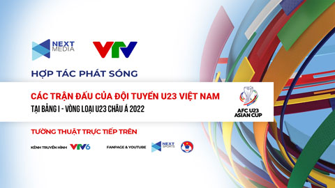 Next Media và VTV hợp tác phát sóng Bảng I - Vòng loại Giải bóng đá U23 châu Á 2022