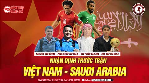 11h30 trưa nay, Livestream Bàn Tròn Bóng Đá: Nhận định Việt Nam vs Saudi Arabia