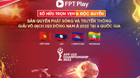 FPT Play sở hữu độc quyền bản quyền phát sóng AFF U23 Championship 2022