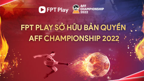 Công bố sở hữu bản quyền AFF Championship 2022 và chiến lược nội dung thể thao của FPT Play