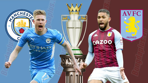 Nhận định bóng đá Man City vs Aston Villa, 22h00 ngày 22/5