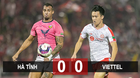 Kết quả HL Hà Tĩnh 0-0 Viettel: Chia điểm đáng tiếc