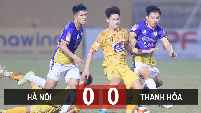 Kết quả Hà Nội FC 0-0 Thanh Hóa: Chủ nhà vất vả giữ 1 điểm