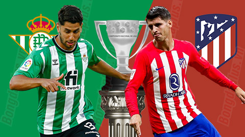 Nhận định bóng đá Betis vs Atletico, 02h30 ngày 21/8: Chủ nhà lại ôm hận